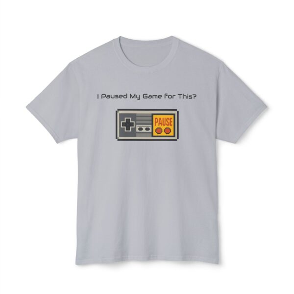 I Paused my Game for This? T-Shirt - Image 89