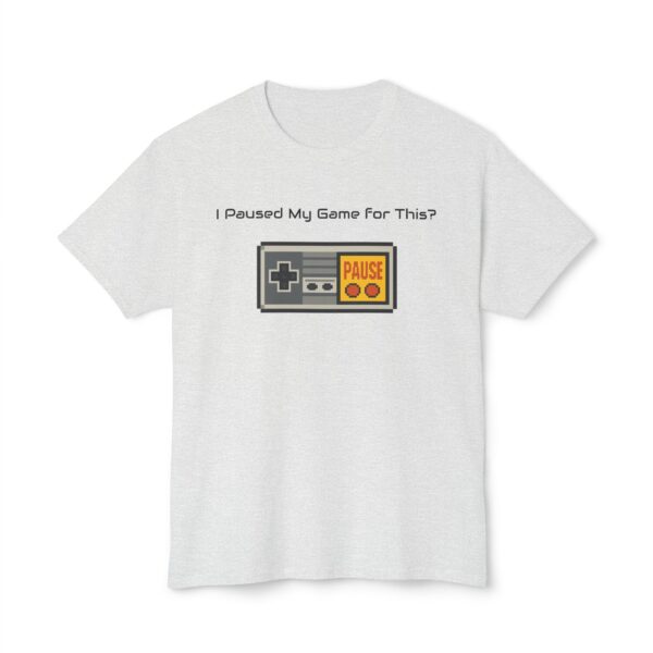 I Paused my Game for This? T-Shirt - Image 37