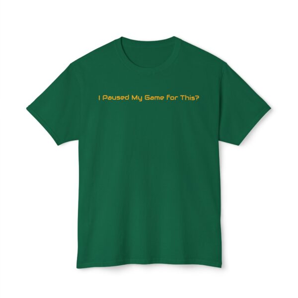 I Paused my Game for This? T-Shirt - Image 53