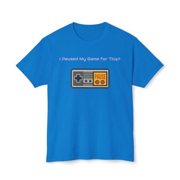 I Paused my Game for This? T-Shirt - Image 85