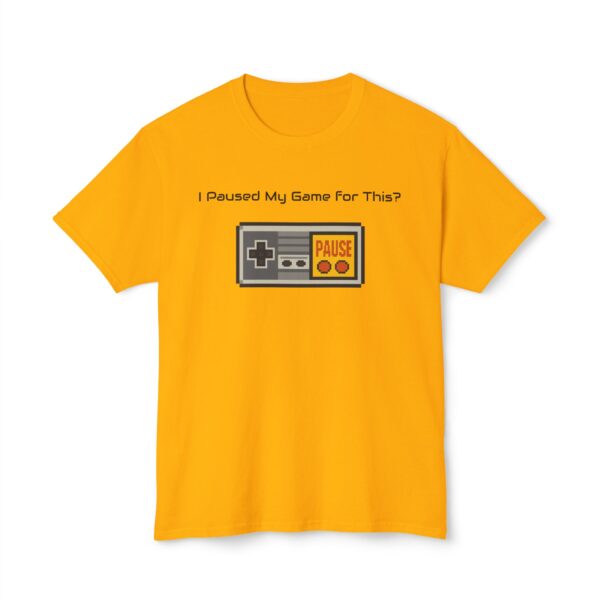 I Paused my Game for This? T-Shirt - Image 21