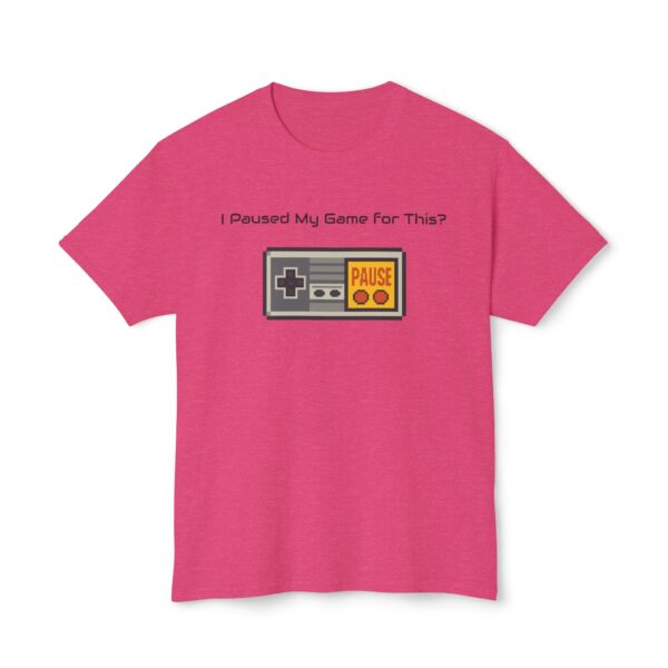 I Paused my Game for This? T-Shirt - Image 109