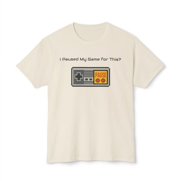 I Paused my Game for This? T-Shirt - Image 17
