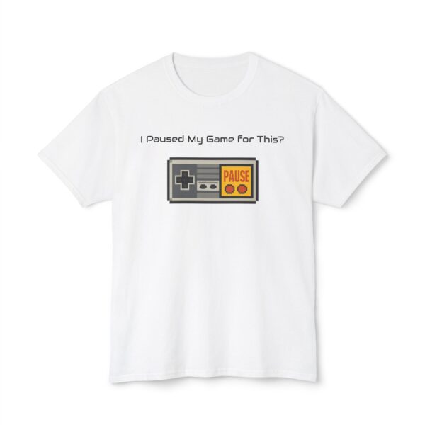 I Paused my Game for This? T-Shirt - Image 5