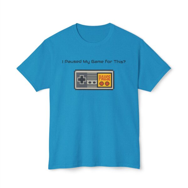 I Paused my Game for This? T-Shirt - Image 65