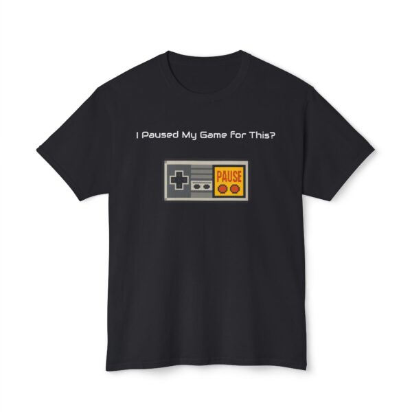 I Paused my Game for This? T-Shirt - Image 101