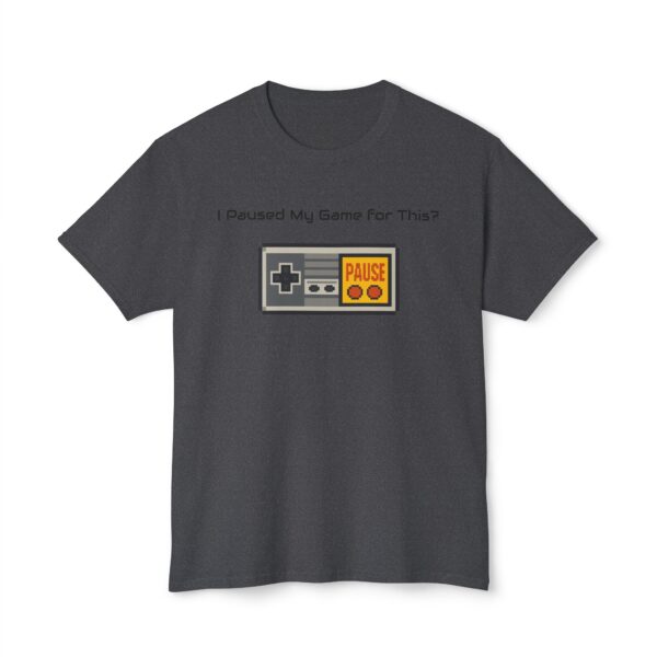 I Paused my Game for This? T-Shirt - Image 93